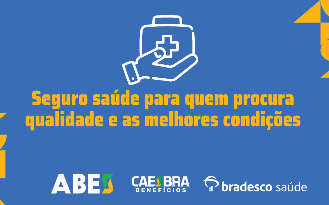 A ABES, preocupada com a saúde dos colaboradores  de seus associados, lança novos planos  em parceria com Bradesco e CAESBRA