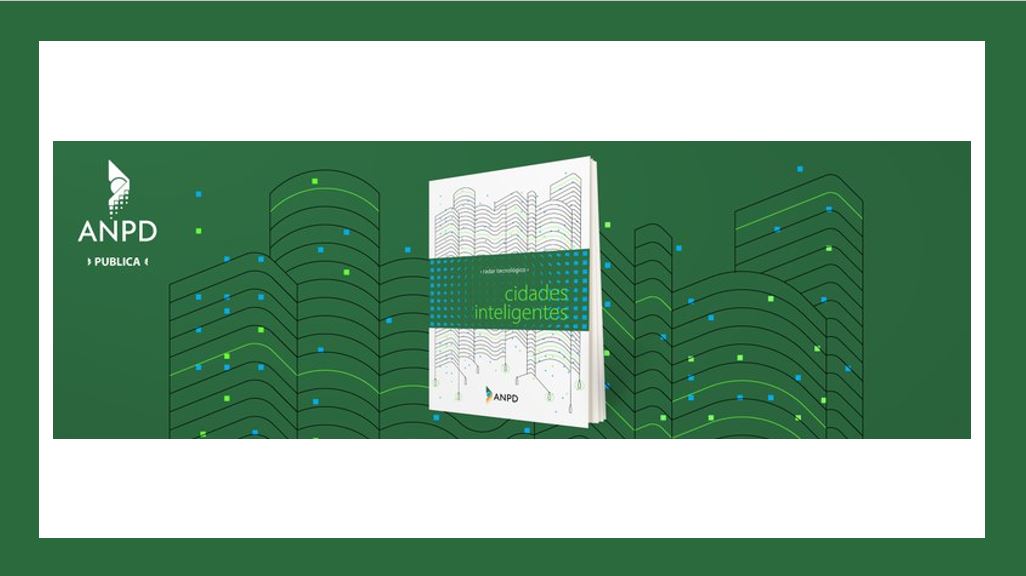 ANPD lança nova série de publicações técnicas: a 1ª  trata de cidades inteligentes e proteção de dados
