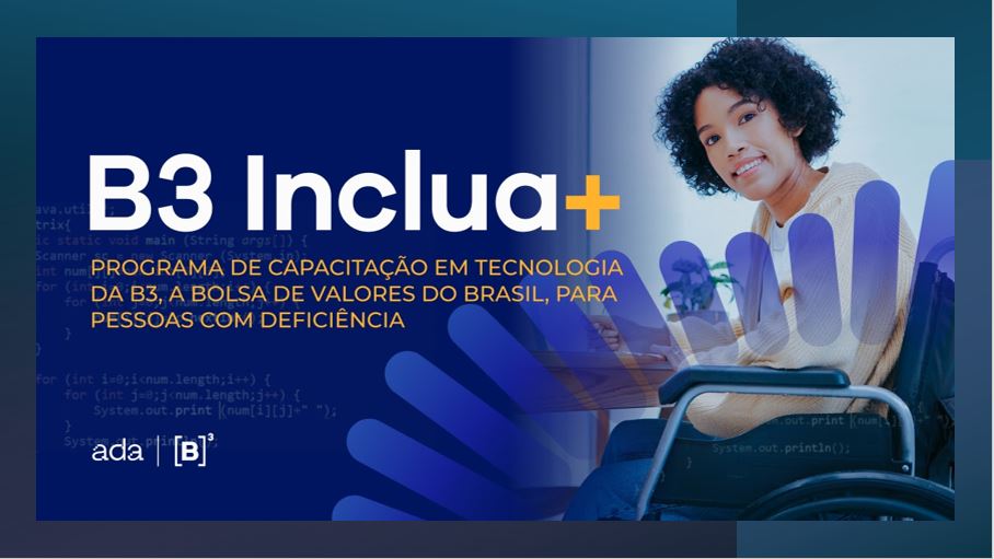 B3 e Ada abrem inscrições para curso gratuito de Tecnologia para Pessoas Com Deficiência