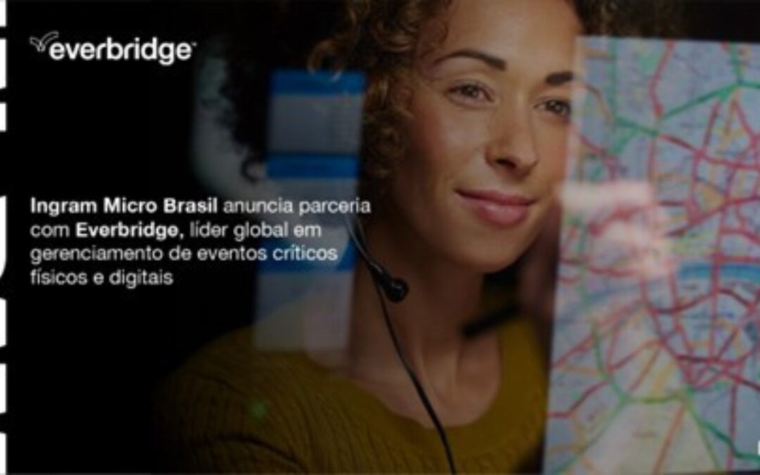 Ingram Micro Brasil anuncia parceria com Everbridge, líder global em gerenciamento de eventos críticos físicos e digitais