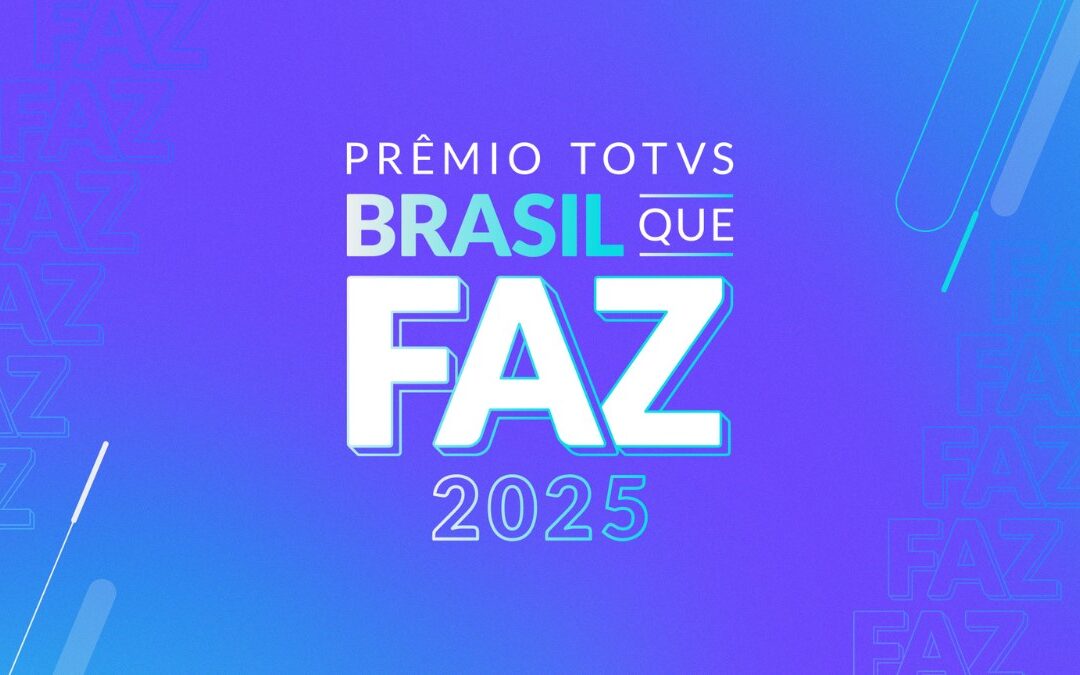 Prêmio TOTVS Brasil que FAZ está com inscrições abertas