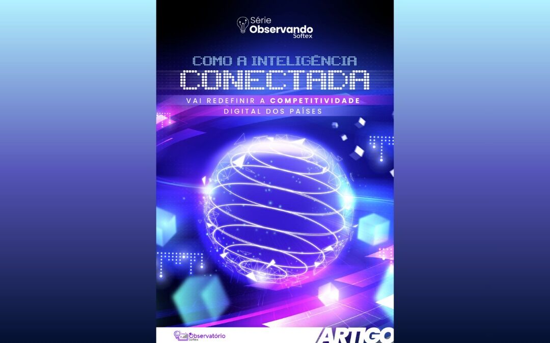 Estudo do Observatório Softex analisa como a inteligência conectada vai redefinir a competitividade digital dos países