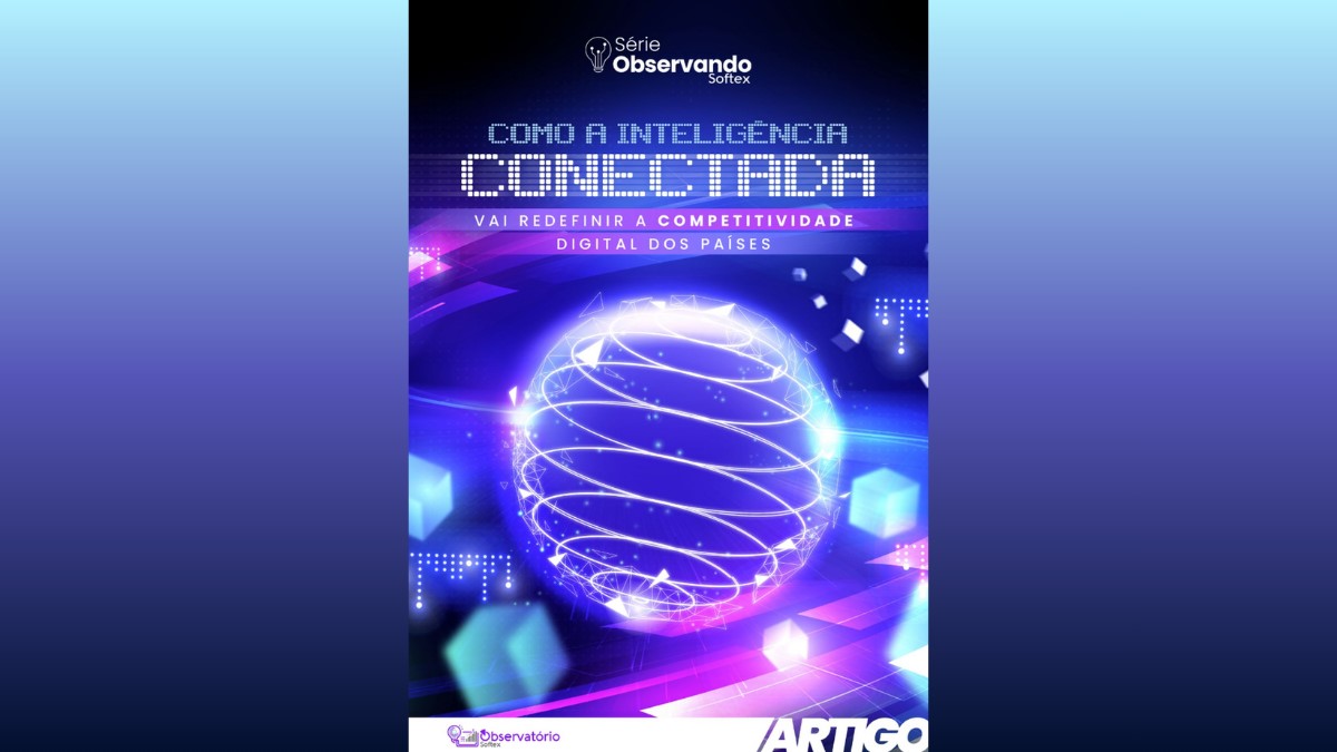 Estudo do Observatório Softex analisa como a inteligência conectada vai redefinir a competitividade digital dos países